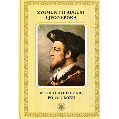 Zygmunt II August i jego epoka w kulturze polskiej po 1572 roku
