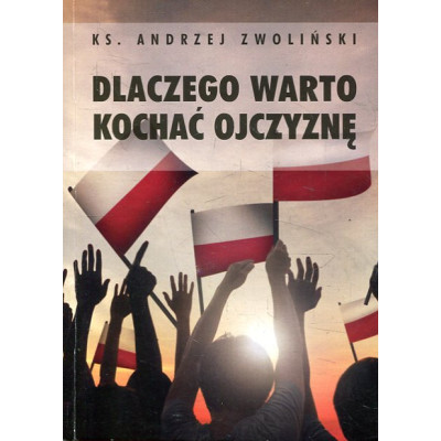 Dlaczego warto kochać ojczyznę?