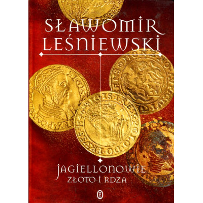 Jagiellonowie. Złoto i rdza