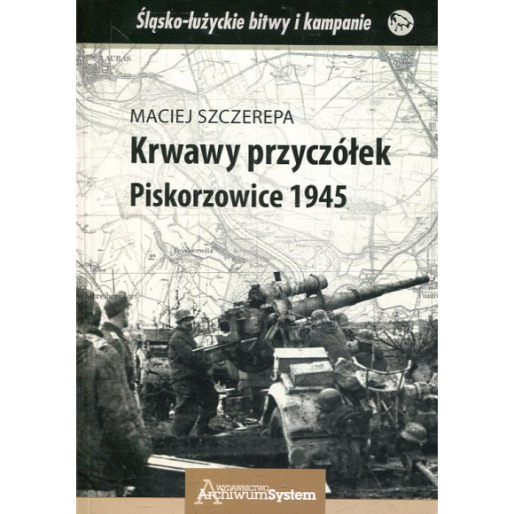 Krwawy przyczółek. Piskorzowice 1945
