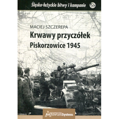 Krwawy przyczółek. Piskorzowice 1945