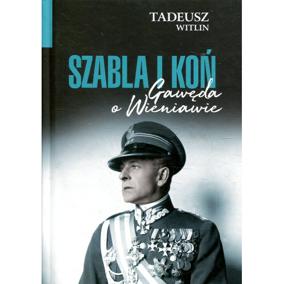 Szabla i koń. Gawęda o Wieniawie