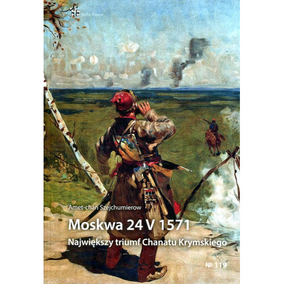 Moskwa 24 V 1571 Największy triumf Chanatu Krymskiego