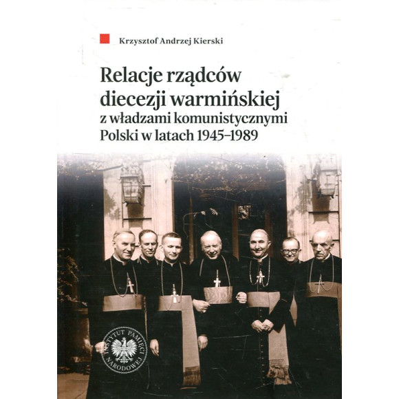 Relacje rządców diecezji warmińskiej z władzami komunistycznymi Polski w latach 1945-1989
