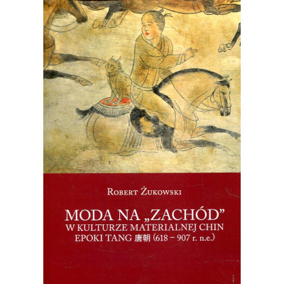 Moda na „Zachód” w kulturze materialnej Chin epoki Tang (618-907 r. n.e.)