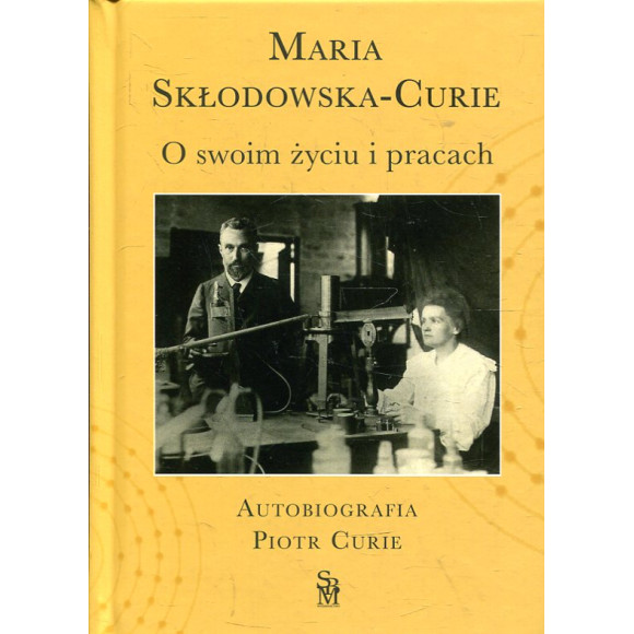 O swoim życiu i pracach. Autobiografia. Piotr Curie