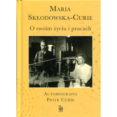 O swoim życiu i pracach. Autobiografia. Piotr Curie