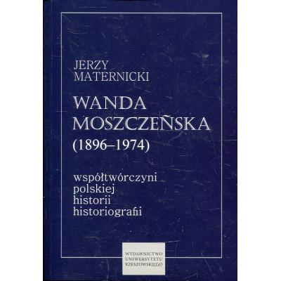 Wanda Moszczeńska (1896–1974) – współtwórczyni polskiej historii historiografii
