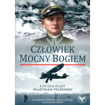 Człowiek mocny Bogiem. Kapitan pilot Władysław Polesiński