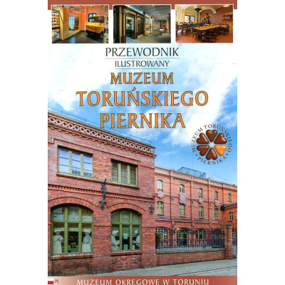 Muzeum Toruńskiego Piernika - przewodnik ilustrowany