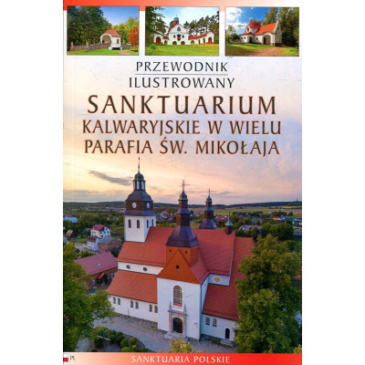 Sanktuarium kalwaryjskie w Wielu. Parafia św. Mikołaja - przewodnik ilustrowany