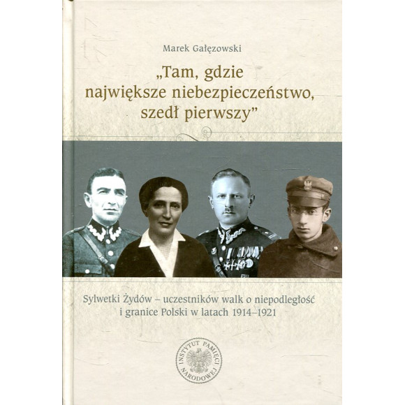„Tam, gdzie największe niebezpieczeństwo, szedł pierwszy”