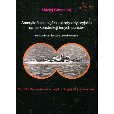 Amerykańskie ciężkie okręty artyleryjskie na tle konstrukcji innych państw. Tom 12