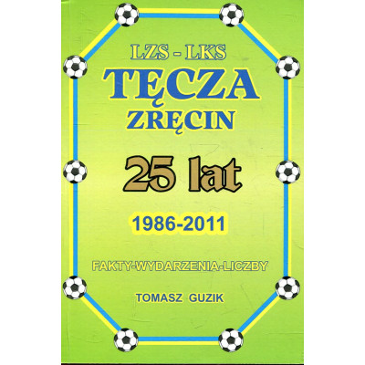 LZS-LKS Tęcza Zręcin. 25 lat 1986-2011
