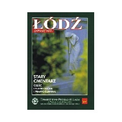 Łódź zapamiętana. Stary Cmentarz. Część ewngelicka i prawosławna