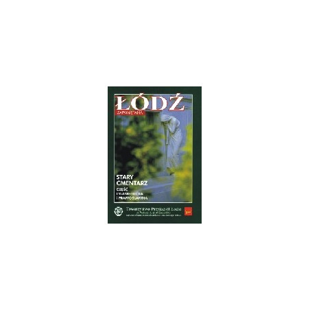 Łódź zapamiętana. Stary Cmentarz. Część ewngelicka i prawosławna