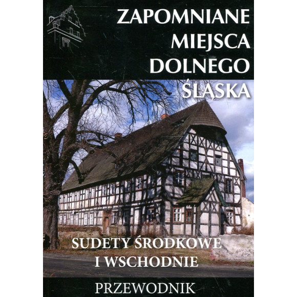 Zapomniane miejsca Dolnego Śląska Sudety Środkowe i Wschodnie