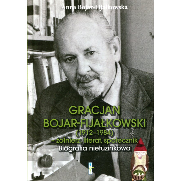 Gracjan Bojar-Fijałkowski (1912-1984) : żołnierz, literat, społecznik