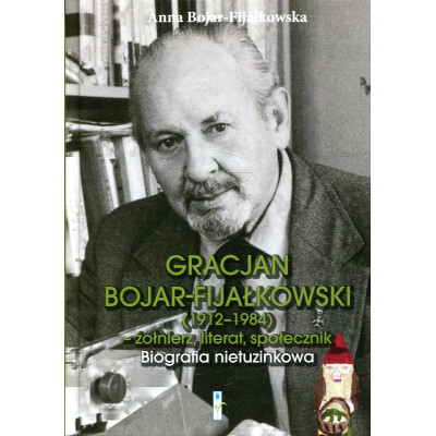 Gracjan Bojar-Fijałkowski (1912-1984) : żołnierz, literat, społecznik