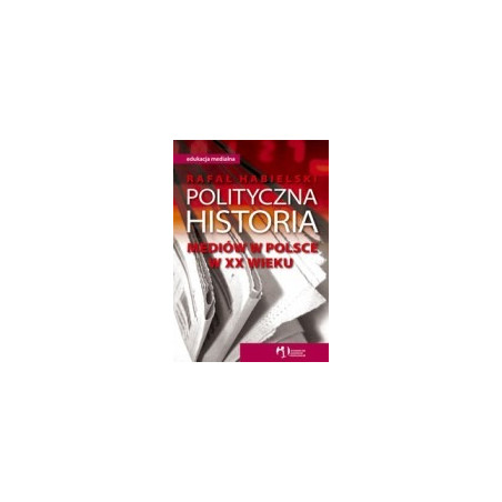 Polityczna historia mediów w Polsce w XX wieku