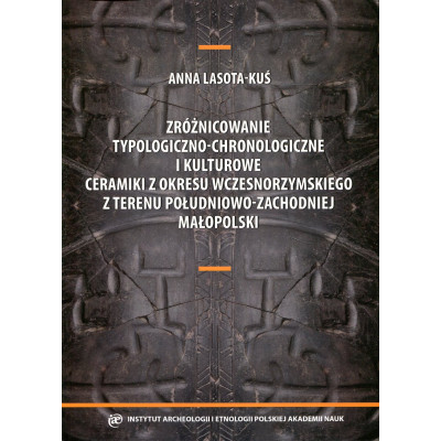 Zróżnicowanie typologiczno-chronologiczne i kulturowe ceramiki z okresu wczesnorzymskiego z terenu południowo-zachodniej Małopol