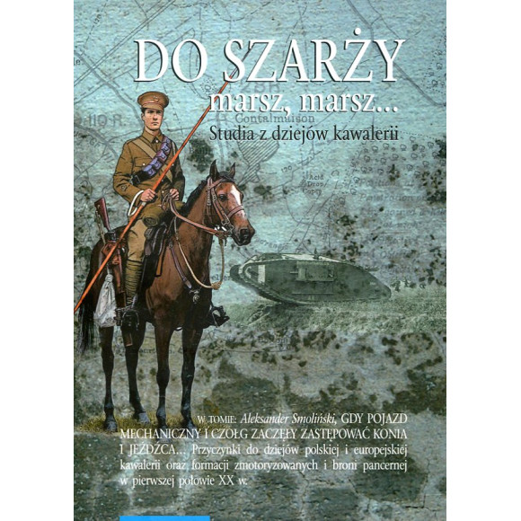 Do szarży marsz, marsz... Studia z dziejów kawalerii, t.10