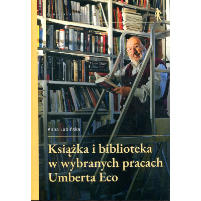 Książka i biblioteka w wybranych pracach Umberta Eco