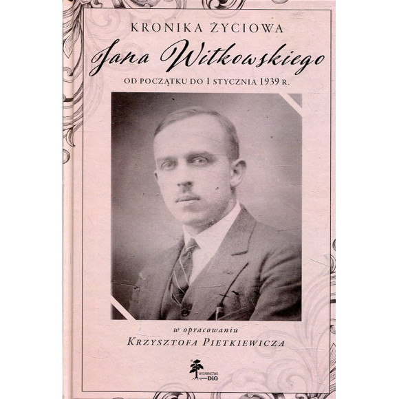 Kronika życiowa Jana Witkowskiego od początku do 1 stycznia 1939 r.