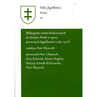 Bibliografia źródeł drukowanych do dziejów Polski w epoce pierwszych Jagiellonów (1385-1506)