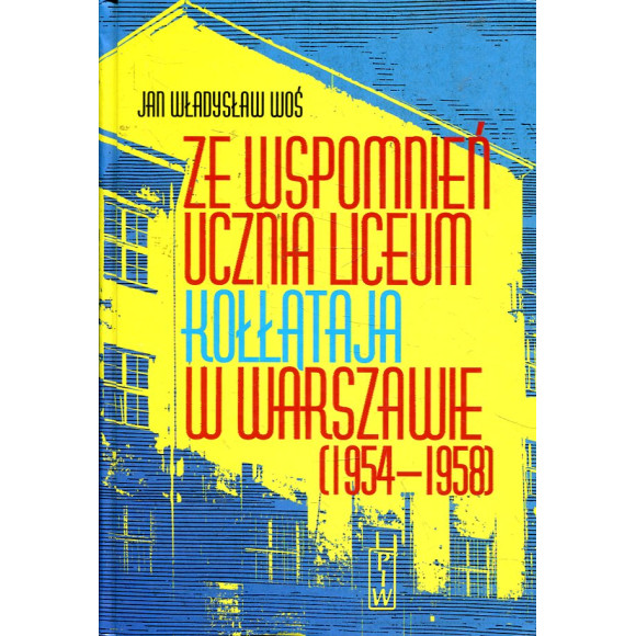 Ze wspomnień ucznia Liceum Kołłątaja w Warszawie (1954-1958)