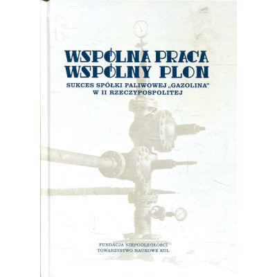 Wspólna praca, wspólny plon. Sukces spółki paliwowej „Gazolina” w II Rzeczypospolitej
