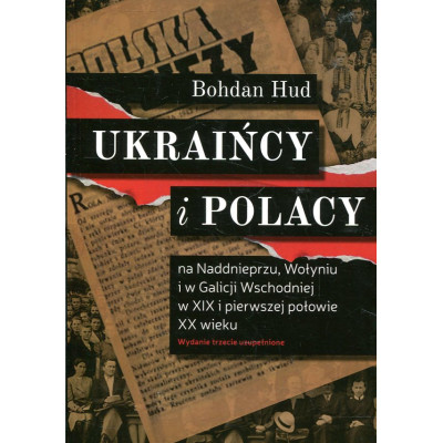 Ukraińcy i Polacy na Naddnieprzu, Wołyniu i w Galicji Wschodniej w XIX i pierwszej połowie XX wieku