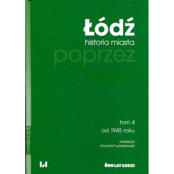 Łódź poprzez wieki Tom 4: od 1945