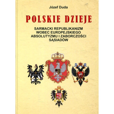 Polskie dzieje. Sarmacki republikanizm wobec europejskiego absolutyzmu i zaborczości sąsiadów
