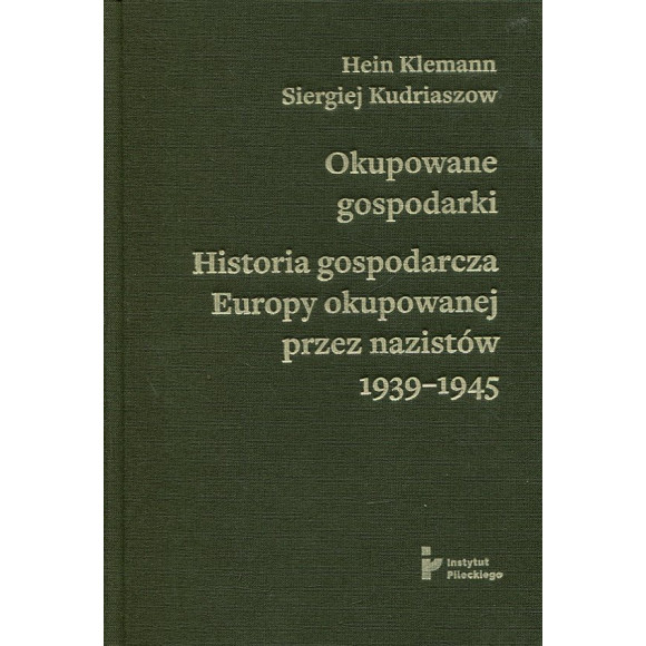 Okupowane gospodarki. Historia ekonomiczna Europy okupowanej przez nazistów 1939–1945