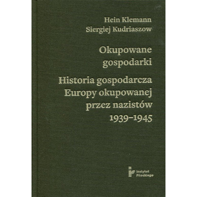 Okupowane gospodarki. Historia ekonomiczna Europy okupowanej przez nazistów 1939–1945