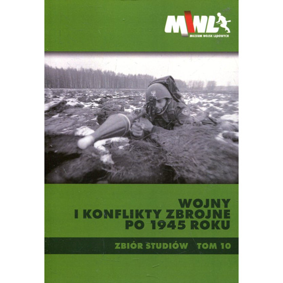Wojny i konflikty zbrojne po 1945 roku. Zbiór studiów. Tom 10