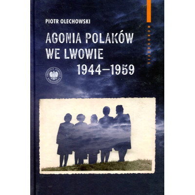 Agonia Polaków we Lwowie 1944-1959