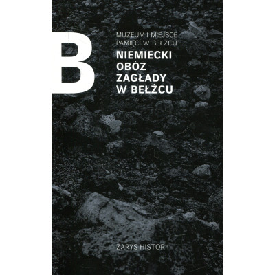 Niemiecki obóz zagłady w Bełżcu. Zarys historii