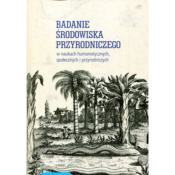 Badanie środowiska przyrodniczego w naukach humanistycznych, społecznych i przyrodniczych