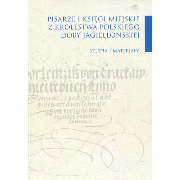 Pisarze i księgi miejskie z Królestwa Polskiego doby jagiellońskiej