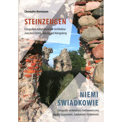 Niemi świadkowie. Fotografie architektury średniowiecznej między Szczecinem, Gdańskiem i Królewcem