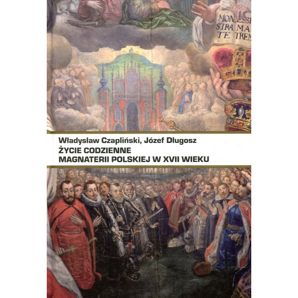 Życie codzienne magnaterii polskiej w XVII wieku
