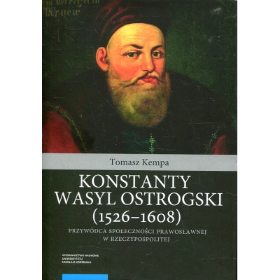 Konstanty Wasyl Ostrogski (1526–1608) – przywódca społeczności prawosławnej w Rzeczypospolitej
