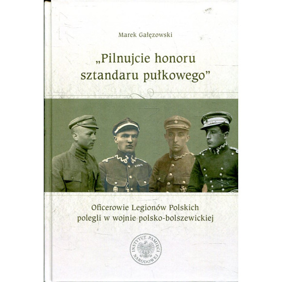 „Pilnujcie honoru sztandaru pułkowego”