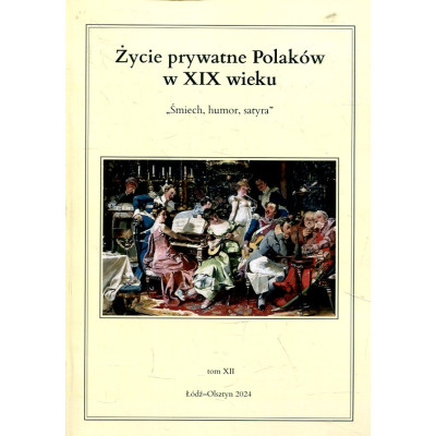 Życie prywatne Polaków w XIX wieku. Tom XII Śmiech, humor, satyra