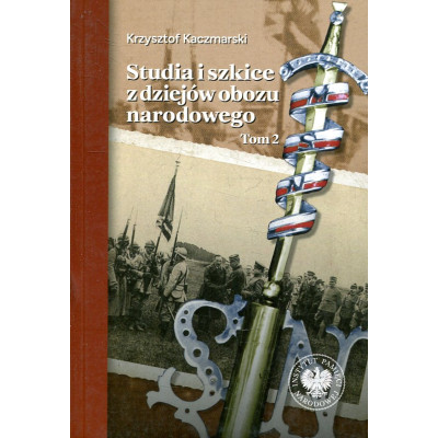 Studia i szkice z dziejów obozu narodowego. Tom 2