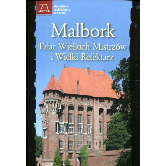 Malbork. Pałac Wielkich Mistrzów i Wielki Refektarz