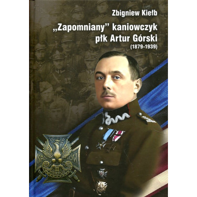 „Zapomniany” kaniowczyk płk Artur Górski (1879-1939)