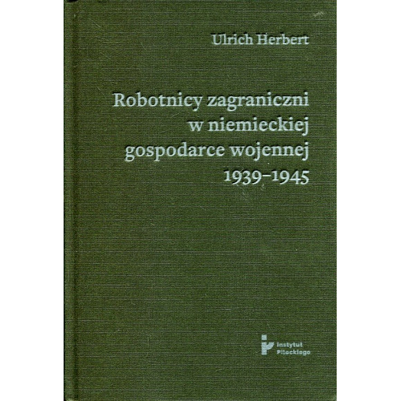 Robotnicy zagraniczni w niemieckiej gospodarce wojennej 1939-1945